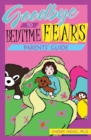 Image for Goodbye to Bedtime Fears Parent&#39;s Guide: The Challenge of Putting a Frightened Child to Bed