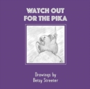 Image for Watch Out for the Pika : Drawings by Betsy Streeter