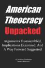 Image for AMERICAN THEOCRACY Unpacked : Arguments Disassembled, Implications Explored, and a Way Forward Suggested