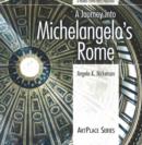 Image for A Journey Into Michelangelo&#39;s Rome : ArtPlace Series