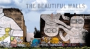 Image for The beautiful walls  : photographic elevations of street art in Los Angeles, Paris, and Berlin