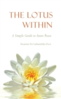 Image for The Lotus Within : A Simple Guide to Inner Peace