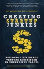 Image for Creating Startup Junkies : Building Sustainable Venture Ecosystems in Unexpected Places