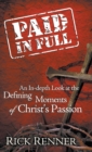 Image for Paid in Full : An In-Depth Look at the Defining Moments of Christ&#39;s Passion