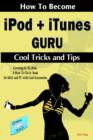 Image for How To Become IPod + ITunes Guru, Cool Tricks and Tips, Covering 1st Generation to 5th Generation IPod and ITunes 6.0.2, A How To-Do-it Book, for MAC and PC with Cool Accessories