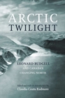 Image for Arctic Twilight : Leonard Budgell and Canada&#39;s Changing North