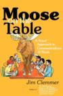 Image for Moose on the Table : A Novel Approach to Communications @ Work