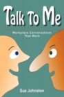 Image for Talk To Me : Workplace Conversations That Work