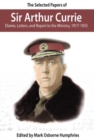 Image for The Selected Papers of Sir Arthur Currie : Diaries, Letters, and Report to the Ministry, 1917-1933