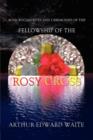 Image for Rosicrucian Rites and Ceremonies of the Fellowship of the Rosy Cross by Founder of the Holy Order of the Golden Dawn Arthur Edward Waite