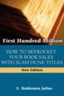 Image for First Hundred Million : How To Sky Rocket Your Book Sales With Slam Dunk Titles