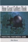 Image for How Great Golfers Think : Perfecting Your Mental Game