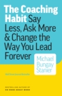 Image for Coaching Habit: Say Less, Ask More &amp; Change the Way Your Lead Forever
