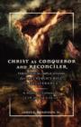 Image for Christ as Conqueror and Reconciler : Theological Implications for the Church&#39;s Role in Deliverance: A Study of Colossians 1:19-20 and 2:13-15