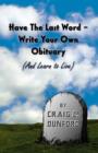 Image for Have The Last Word - Write Your Own Obituary (And Learn to Live)