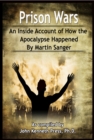 Image for Prison Wars: An Inside Account of How the Apocalypse Happened By Martin Sanger