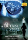 Image for A License to Steal : A Father&#39;s Genius, a Son&#39;s Revenge, But Payback Has a Price