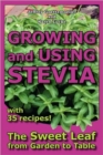 Image for Growing and Using Stevia : The Sweet Leaf from Garden to Table with 35 Recipes