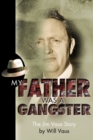 Image for My Father Was a Gangster : The Jim Vaus Story
