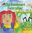 Image for The Goodnight Caterpillar : A Children&#39;s Relaxation Story to Improve Sleep, Manage Stress, Anxiety, Anger