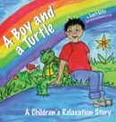 Image for A Boy and a Turtle : A Children&#39;s Relaxation Story to Improve Sleep, Manage Stress, Anxiety, Anger