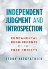 Image for Independent Judgment and Introspection : Fundamental Requirements of the Free Society