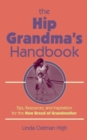 Image for The Hip Grandma&#39;s Handbook : Tips, Resources, and Inspiration for the New Breed of Grandmother
