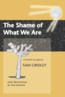 Image for The shame of what we are: a novel in pieces