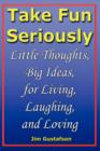 Image for Take Fun Seriously : Little Thoughts, Big Ideas, for Living, Laughing, and Loving