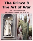 Image for The Prince &amp; The Art of War - The Classic Works of Niccolo Machiavelli and Sun Tzu
