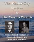 Image for The Master Key System &amp; The Way to Wealth - The Collected Wisdom of Charles F. Haanel and Benjamin Franklin