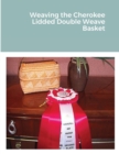 Image for Weaving the Cherokee Lidded Double Weave Basket