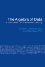 Image for The Algebra of Data : A Foundation for the Data Economy