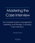Image for Mastering the Case Interview : The Complete Guide to Management, Marketing, and Strategic Consulting Case Interviews