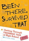 Image for Been there, survived that  : getting through freshman year of high school
