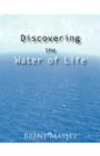Image for Discovering the Water of Life : Victory in Christ, Holy Spirit, Christian Dream Interpretation, Myers-Briggs Personality Type, Culture, and Revival.