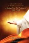 Image for Is Jesus Revealed in the Old Testament? A Study of the Old Testament High Priest