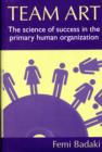 Image for Team art  : the science of success in the primary human organization