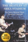 Image for The Beatles at Shea Stadium : The Story Behind Their Greatest Concert