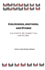 Image for Girlfriends, Brothers, and Others : Can God Fix My Family? Can God Fix Me?