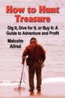 Image for HOW TO HUNT TREASURE - Dig It, Dive for It, or Buy It