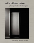 Image for With Hidden Noise : Photographs by John Menapace