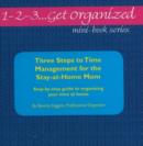Image for Three Steps to Time Management for the Stay-at-Home Mom : A Complete Step-by-Step Guide to Organizing Your Time at Home