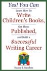 Image for Yes! You Can Learn How to Write Children&#39;s Books, Get Them Published, and Build a Successful Writing Career