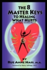 Image for The 8 Master Keys To Healing What Hurts