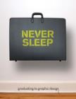 Image for Never sleep  : graduating to graphic design