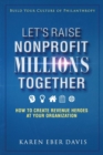 Image for Let&#39;s Raise Nonprofit Millions Together : How to Create Revenue Heroes at Your Organization