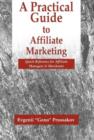 Image for A Practical Guide to Affiliate Marketing : Quick Reference for Affiliate Managers and Merchants
