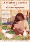 Image for A Mother&#39;s Garden of Galactagogues : A guide to growing &amp; using milk-boosting herbs &amp; foods from around the world, indoors &amp; outdoors, winter &amp; summer: with tinctures, teas, recipes, plus breastfeedin