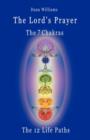 Image for The Lord&#39;s Prayer, the Seven Chakras, the Twelve Life Paths - the Prayer of Christ Consciousness as a Light for the Auric Centers and a Map Through the Archetypal Life Paths of Astrology